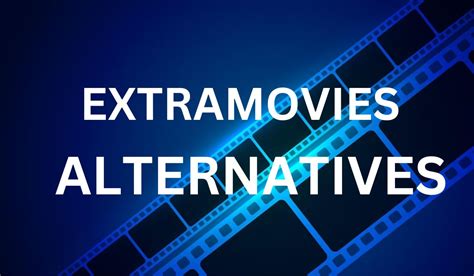 15 Best ExtraMovies Alternatives ( Sites Like ExtraMovies ).